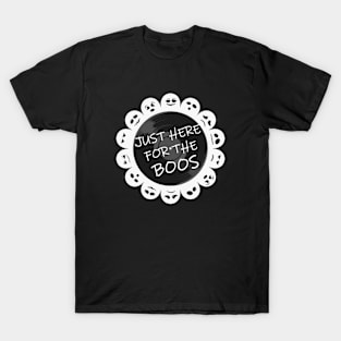 Just here for the Boos! T-Shirt